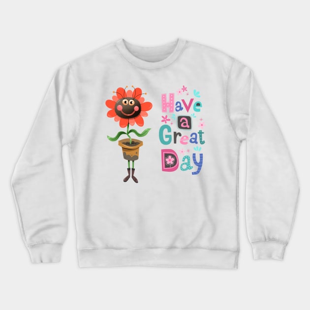 Have a Great Day Crewneck Sweatshirt by Sunshine Corner